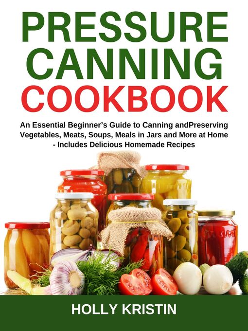 Title details for Pressure Canning Cookbook by Holly Kristin - Available